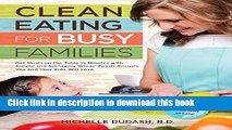 Ebook Clean Eating for Busy Families: Get Meals on the Table in Minutes with Simple and Satisfying