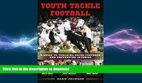 READ book  Youth Tackle Football: A Guide to Teaching Safer Football and Preventing Injuries READ