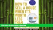 FAVORIT BOOK How to Sell a House When It s Worth Less Than the Mortgage: Options for 