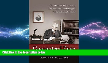 FREE DOWNLOAD  Guaranteed Pure: The Moody Bible Institute, Business, and the Making of Modern
