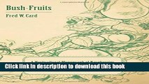 [Popular Books] Bush-Fruits; A Horticultural Monograph of Raspberries, Blackberries, Dewberries,