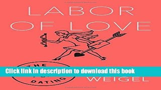Download Labor of Love: The Invention of Dating Book Online