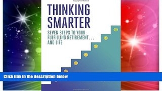 READ FREE FULL  Thinking Smarter: Seven Steps to Your Fulfilling Retirement...and Life  READ Ebook