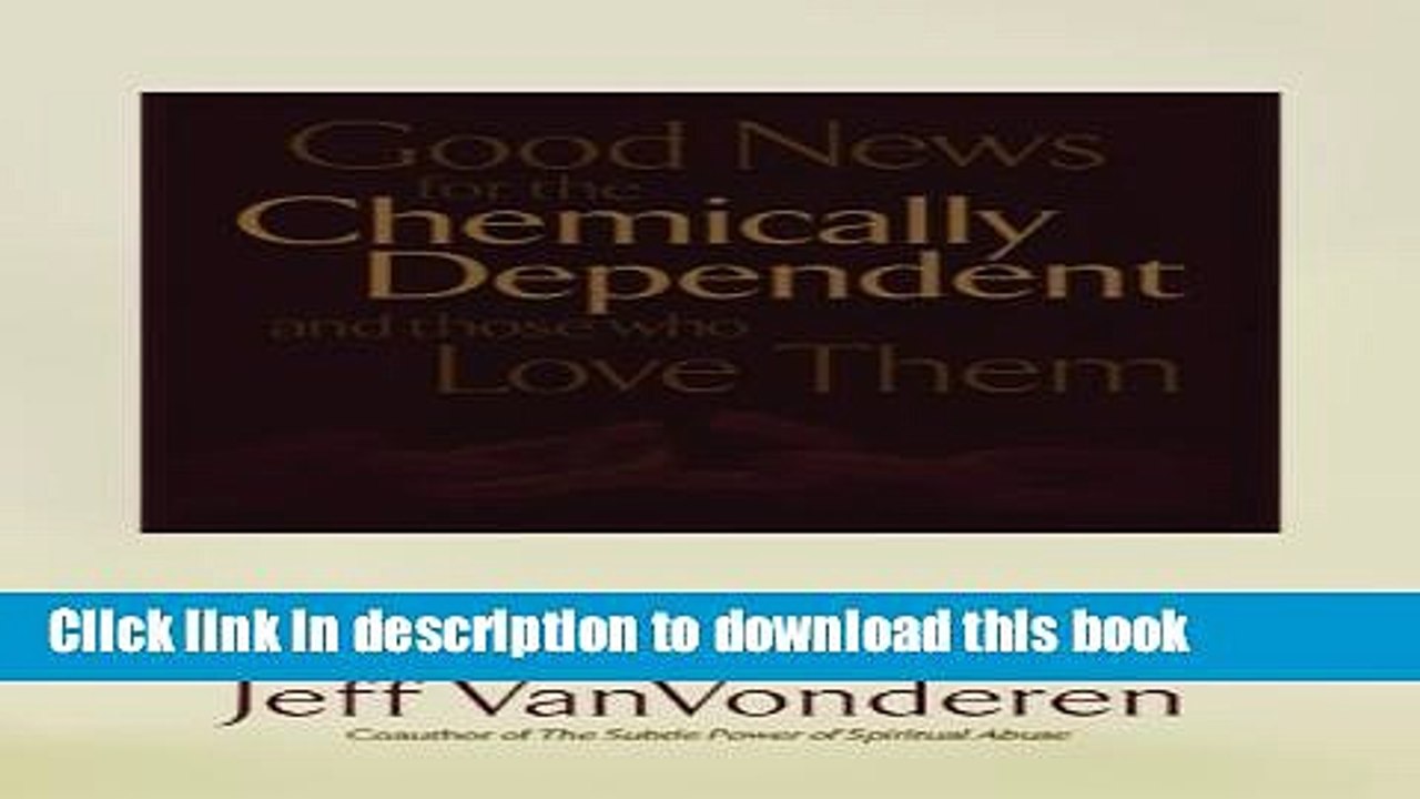 Download Good News for the Chemically Dependent and Those Who Love Them Book Free