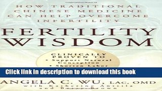 Download Fertility Wisdom: How Traditional Chinese Medicine Can Help Overcome Infertility Book