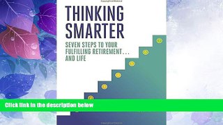 READ FREE FULL  Thinking Smarter: Seven Steps to Your Fulfilling Retirement...and Life  READ Ebook