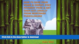 READ PDF How To Save Your Home   Credit, Stay Payment Free   Get Cash Out Legally From Mortgage