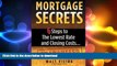 DOWNLOAD Mortgage Secrets: 6 Steps To The Lowest Rate and Closing Costs...Guaranteed READ PDF