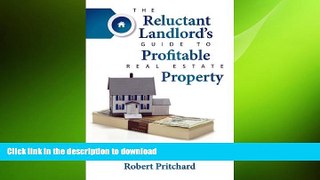 READ ONLINE The Reluctant Landlord s Guide to Profitable Real Estate Property: Financial and