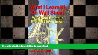 READ THE NEW BOOK What I Learned on Wall Street: Why Real Estate Is the Best Investment FREE BOOK