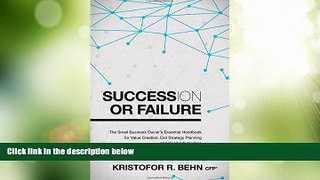 READ FREE FULL  Succession or Failure: The Small Business Owner s Essential Handbook for Value