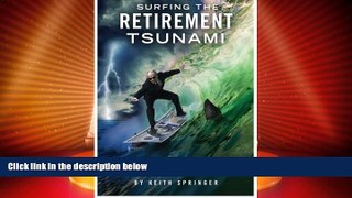 Must Have  Surfing The Retirement Tsunami: Your Guide To Staying Afloat and Retiring Comfor