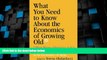 Must Have  What You Need To Know About the Economics of Growing Old (But Were Afraid to Ask): A