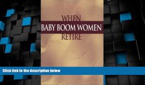 Big Deals  When Baby Boom Women Retire:  Best Seller Books Most Wanted