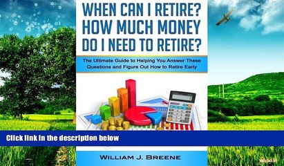 READ FREE FULL  When Can I Retire? How Much Money Do I Need to Retire?: The Ultimate Guide to