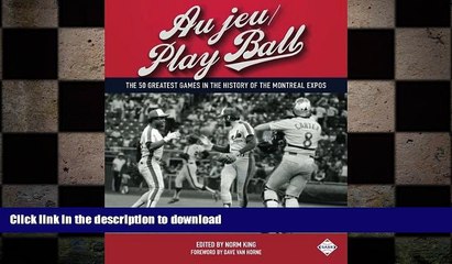 Free [PDF] Downlaod  Au jeu/Play Ball: The 50 Greatest Games in the History of the Montreal Expos
