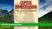 READ FREE FULL  Capital Homesteading for Every Citizen: A Just Free Market Solution for Saving