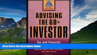 READ FREE FULL  Advising the 60+ Investor: Tax and Financial Planning Strategies  READ Ebook
