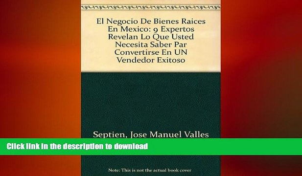 READ THE NEW BOOK El Negocio De Bienes Raices En Mexico: 9 Expertos Revelan Lo Que Usted Necesita