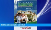 READ ONLINE Good Mortgage Advice: The Home Buyer s Guide to Financing a Home: A Crash Course for