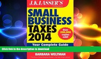 READ THE NEW BOOK J.K. Lasser s Small Business Taxes 2014: Your Complete Guide to a Better Bottom