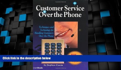 Big Deals  Customer Service Over the Phone: Techniques and Technology for Handling Customers Over