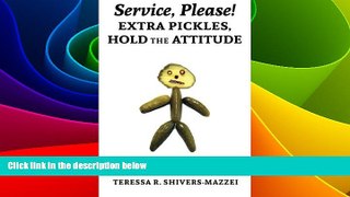 READ FREE FULL  Service, Please! Extra Pickles, Hold the Attitude: Plating Up Customer Service for