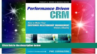 READ FREE FULL  Performance Driven CRM: How to Make Your Customer Relationship Management Vision a