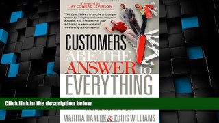 READ FREE FULL  Customers are the Answer to Everything: How to Get and Keep all the Customers Your
