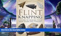 complete  Flint Knapping: A Guide to Making Your Own Stone Age Tool Kit