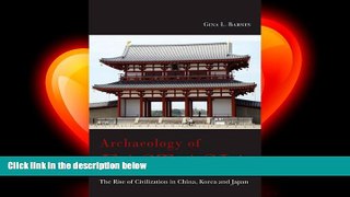 behold  Archaeology of East Asia: The Rise of Civilization in China, Korea and Japan