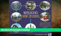 READ book  Walking New Orleans: 30 Tours Exploring Historic Neighborhoods, Waterfront Districts,