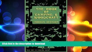 READ book  The Book of Camping   Woodcraft: A Guidebook For Those Who Travel In The Wilderness