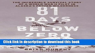 [Free] 81 Days Below Zero: The Incredible Survival Story of a World War II Pilot in Alaska s