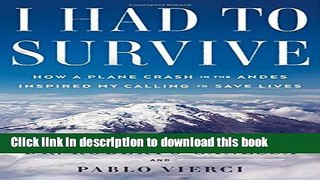 [Full] I Had to Survive: How a Plane Crash in the Andes Inspired My Calling to Save Lives Ebook