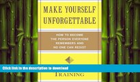 READ THE NEW BOOK Make Yourself Unforgettable: How to Become the Person Everyone Remembers and No