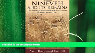 there is  Nineveh and Its Remains: The Gripping Journals of the Man Who Discovered the Buried