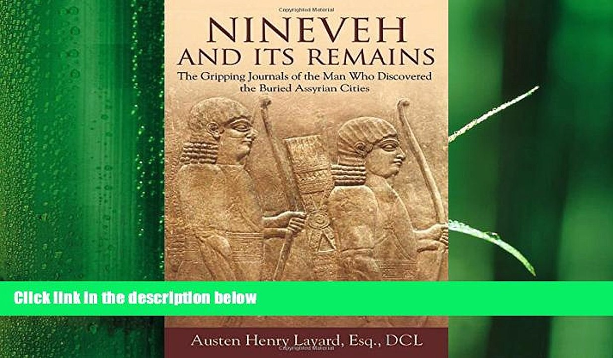 there is  Nineveh and Its Remains: The Gripping Journals of the Man Who Discovered the Buried
