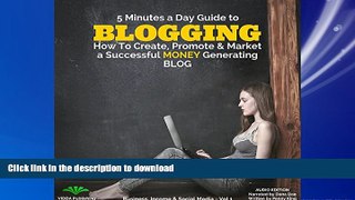 READ THE NEW BOOK 5 Minutes a Day Guide to Blogging: How to Create, Promote   Market a Successful