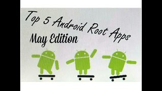 Top 5 Rooted Apps Of May 2015