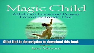 Download Magic Child: All about Love and Power from the Inside Out [Full Ebook]