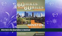 READ book  60 Hikes Within 60 Miles: Houston: Includes Huntsville, Galveston, and Beaumont  FREE