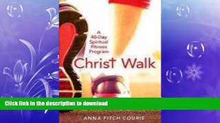 FREE PDF  Christ Walk: A 40-Day Spiritual Fitness Program  DOWNLOAD ONLINE