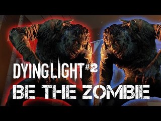 Dying Light| Be the zombie#2