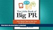 PDF ONLINE The Little Book of Big PR: 100+ Quick Tips to Get Your Business Noticed READ EBOOK