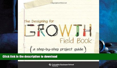FAVORIT BOOK The Designing for Growth Field Book: A Step-by-Step Project Guide (Columbia Business