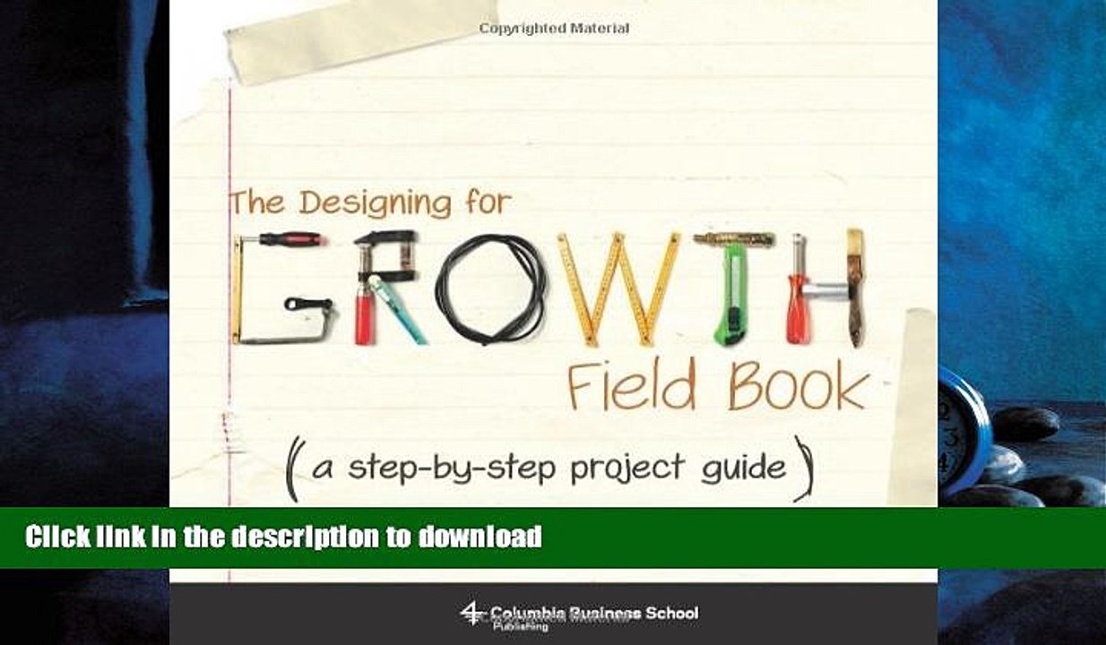 FAVORIT BOOK The Designing for Growth Field Book: A Step-by-Step Project Guide (Columbia Business