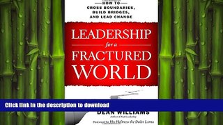 READ ONLINE Leadership for a Fractured World: How to Cross Boundaries, Build Bridges, and Lead