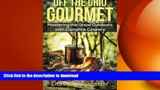 READ book  Off the Grid Gourmet: Mastering the Great Outdoors With Campfire Cookery  FREE BOOOK