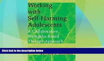 Must Have  Working with Self-Harming Adolescents: A Collaborative, Strengths-Based Therapy